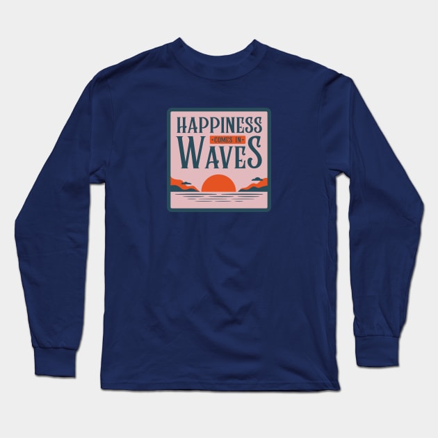 Happiness Comes in Waves Surf Vibes Long Sleeve T-Shirt by From Mars